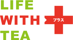 LIFE WITH TEA プラス 健康を支える。楽しさを生活にプラスする。